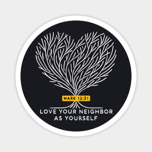 Love Your Neighbor As Yourself —  Mark 12:31 Magnet